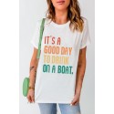 White IT'S A GOOD DAY TO DRINK ON A BOAT Letters T Shirt